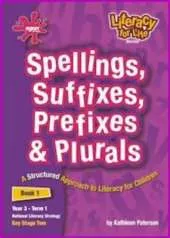 Literacy for Life: Spellings, Suffixes, Prefixes and Plurals