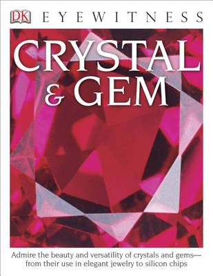 DK Eyewitness Books: Crystal & Gem: Admire the Beauty and Versatility of Crystals and Gems from Their Use in Elegant