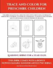 Learning Books for 4 Year Olds (Trace and Color for preschool children): This book has 50 extra-large pictures with thick lines to promote error free coloring to increase confidence, to reduce frustration, and to encourage longer periods of drawing