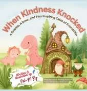 When Kindness Knocked: A Gnome, A Dino, and Two Inspiring Tales of Friendship