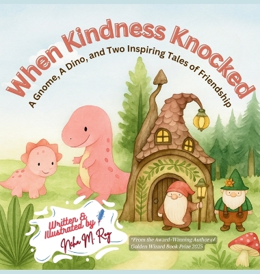 When Kindness Knocked: A Gnome, A Dino, and Two Inspiring Tales of Friendship