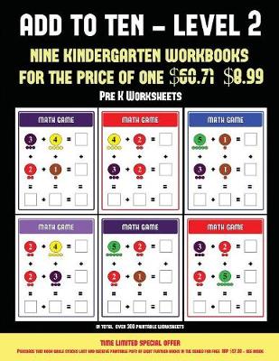 Pre K Worksheets (Add to Ten - Level 2): 30 Full Color Preschool/Kindergarten Addition Worksheets That Can Assist with Understanding of Math
