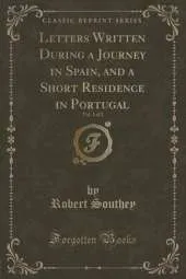 Letters Written During a Journey in Spain, and a Short Residence in Portugal, Vol. 1 of 2 (Classic Reprint)