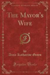 The Mayor's Wife (Classic Reprint)