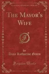 The Mayor's Wife (Classic Reprint)