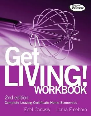 Get Living! Workbook: Complete Leaving Certificate Home Economics