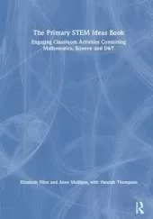 The Primary STEM Ideas Book: Engaging Classroom Activities Combining Mathematics, Science and D&T