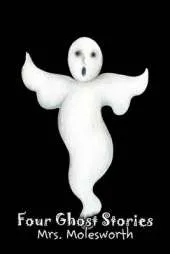 Four Ghost Stories by Mrs. Molesworth, Fiction, Historical