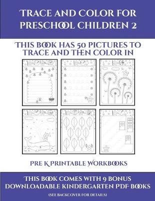 Pre K Printable Workbooks (Trace and Color for preschool children 2): This book has 50 pictures to trace and then color in.