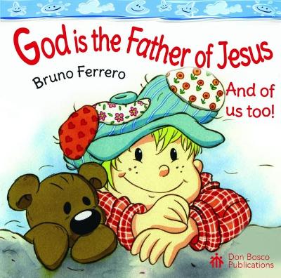 God is the Father of Jesus: And of us too!