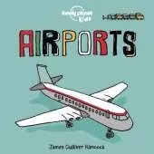 Lonely Planet Kids Airports: Fun Introduction to Air Travel | Packed with Eye Catching Illustrations & Simple Text | Explore Aeroplanes & Peek Inside a Cockpit
