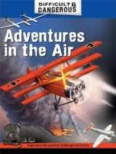 Difficult and Dangerous: Adventures in the Air