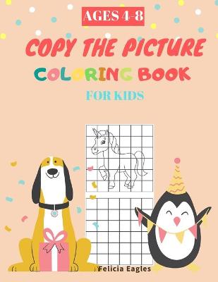 Copy the image Coloring Books for Kids ages 4-8: Engaging Copy the image Coloring Books for Kids ages 4-8 Fun Activity Book for Toddlers (Kindergarten to Preschool) for ages 4, 5, 6,7, 8