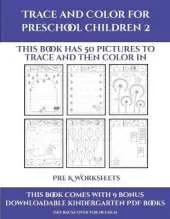 Pre K Worksheets (Trace and Color for preschool children 2): This book has 50 pictures to trace and then color in.