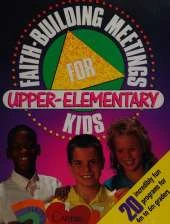 Faith-building Meetings for Upper-elementary Kids