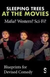 Sleeping Trees at the Movies: Mafia? Western? Sci-Fi?: Blueprints for Devised Comedy