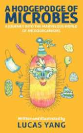 A Hodgepodge of Microbes: A Journey into the Marvelous World of Microorganisms