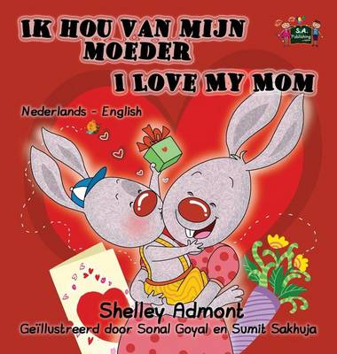 Ik Hou Van Mijn Moeder I Love My Mom: Dutch English Bilingual Edition
