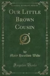 Our Little Brown Cousin (Classic Reprint)