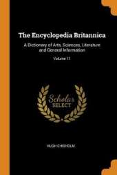 The Encyclopedia Britannica: A Dictionary of Arts, Sciences, Literature and General Information; Volume 11