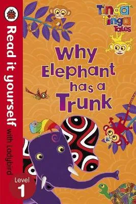 Tinga Tinga Tales: Why Elephant Has a Trunk - Read it yourself with Ladybird: Level 1