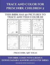 Preschool Art Ideas (Trace and Color for preschool children 2): This book has 50 pictures to trace and then color in.