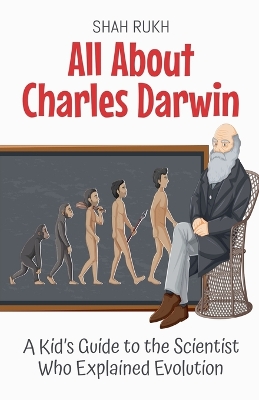 All About Charles Darwin: A Kid's Guide to the Scientist Who Explained Evolution