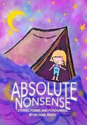 Absolute Nonsense: Stories, Poems and Ponderings by Michael Riggs