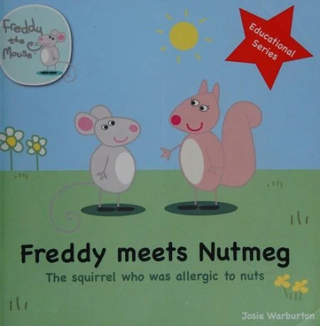 Freddy Meets Nutmeg: The Squirrel Who Was Allergic to Nuts