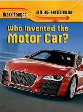 Breakthroughs in Science and Technology: Who Invented the Motor Car?