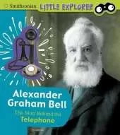 Alexander Graham Bell: The Man Behind the Telephone