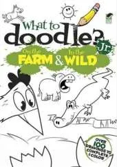 What to Doodle? Jr.--On the Farm & In the Wild