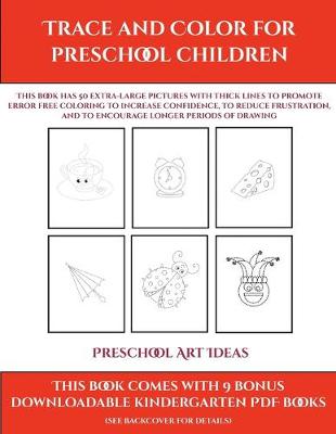 Preschool Art Ideas (Trace and Color for preschool children): This book has 50 extra-large pictures with thick lines to promote error free coloring to increase confidence, to reduce frustration, and to encourage longer periods of drawing