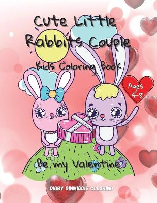 Cute Little Rabbits Couple: Be my Valentine Kids Coloring Book Ages 4-8: 50 Cute, Unique Coloring Pages / Valentine's Day Coloring book for Kids