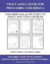 Preschool Coloring Book (Trace and Color for preschool children 2): This book has 50 pictures to trace and then color in.