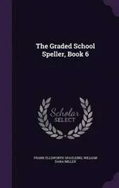 The Graded School Speller, Book 6