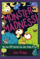 Monster Madness!: More than 600 Frightfully Funny Jokes, Riddles & Puns