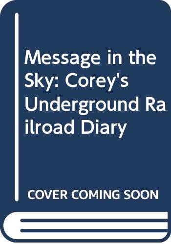 Message in the Sky: Corey's Underground Railroad Diary