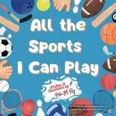All the Sports I Can Play: A Rhyming Adventure Through Team Sports, Water Sports, and Activities for Kids