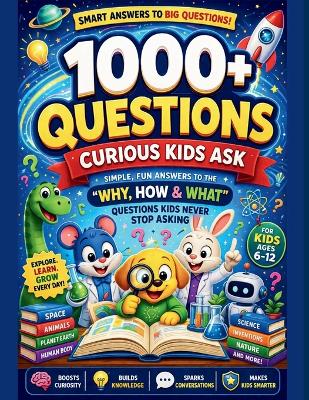 The 1000+ Why's Smart Kids Encyclopedia: Fun, Simple answers to the "why, How, & What" Behind everyday mysteries