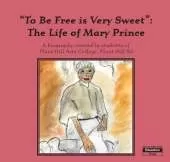 To be Free is Very Sweet: The Life of Mary Prince