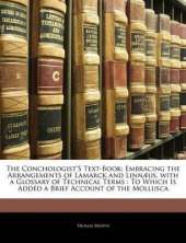 The Conchologist's Text-Book: Embracing the Arrangements of Lamarck and Linnaeus, with a Glossary of Technical Terms: To Which Is Added a Brief Account of the Mollusca
