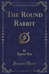 The Round Rabbit (Classic Reprint)