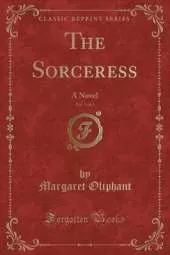 The Sorceress: A Novel (Classic Reprint)