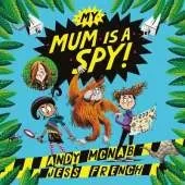 My Mum Is A Spy: An action-packed adventure by bestselling authors Andy McNab and Jess French