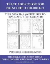 Preschool Coloring Games (Trace and Color for preschool children 2): This book has 50 pictures to trace and then color in.