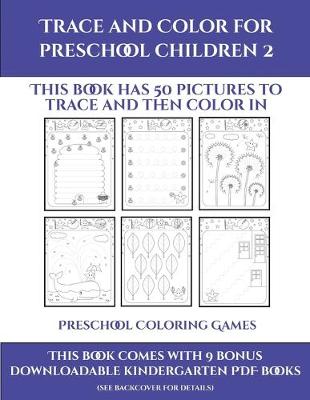 Preschool Coloring Games (Trace and Color for preschool children 2): This book has 50 pictures to trace and then color in.