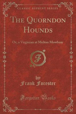 The Quorndon Hounds: Or, a Virginian at Melton Mowbray (Classic Reprint)