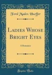 Ladies Whose Bright Eyes: A Romance (Classic Reprint)