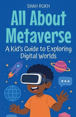 All About Metaverse: A Kid's Guide to Exploring Digital Worlds